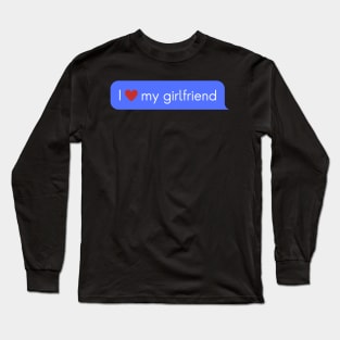 I love my girlfriend Long Sleeve T-Shirt